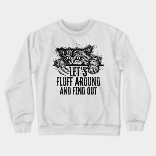 Let's Fluff Around and Find Out Funny Cat Crewneck Sweatshirt